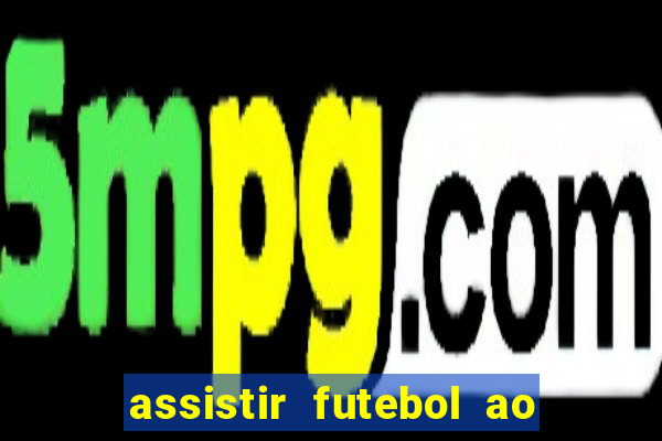 assistir futebol ao vivo multicanais